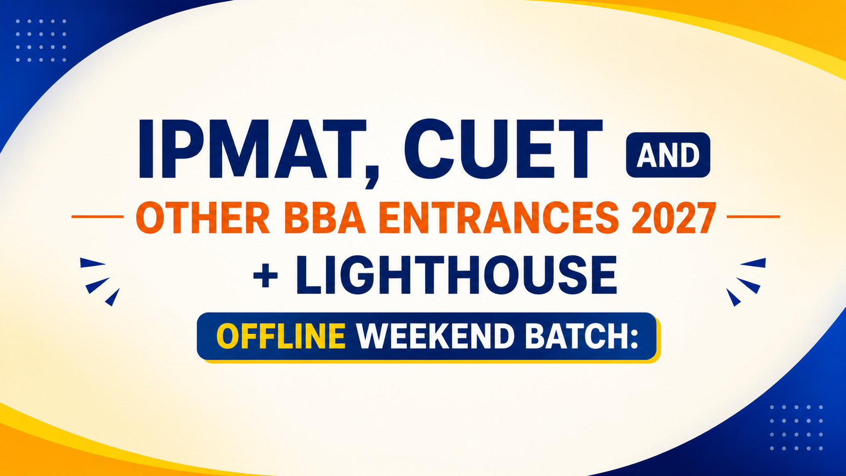 IPMAT, CUET and Other BBA Entrances 2027 + Lighthouse | Offline Weekend Batch